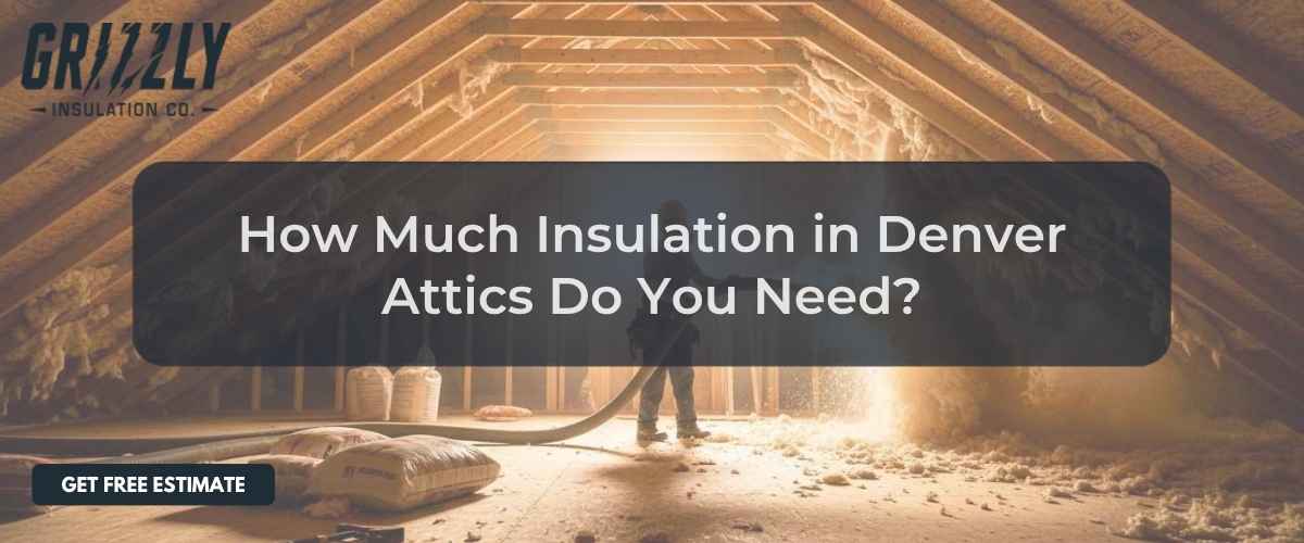 Attic insulation being blown in a wooden attic; dark overlay text asks, 'How Much Insulation in Denver Attics Do You Need?' with a Get Free Estimate CTA at bottom left.