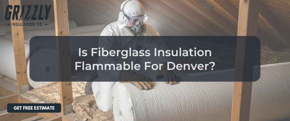 Featured hero image for "is fiberglass insulation flammable" by Grizzly Insulation Co.
