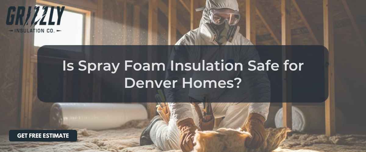 Featured hero image for "is spray foam insulation safe" by Grizzly Insulation Co.