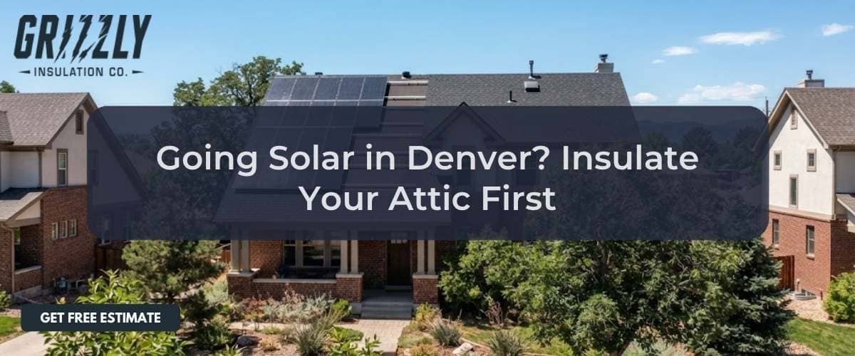 Why You Should Insulate Your Denver Attic Before Going Solar