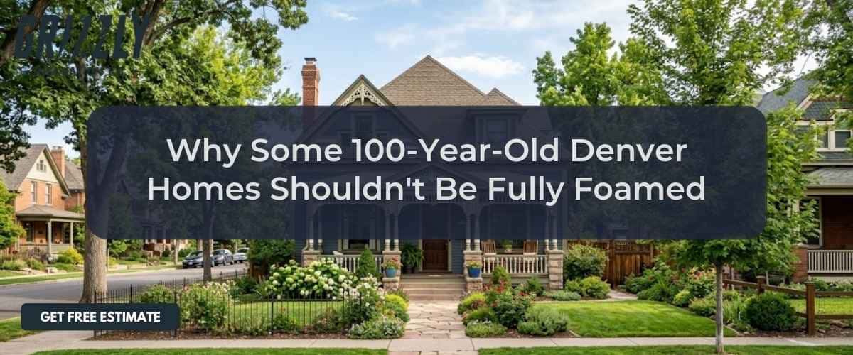 Why Some 100-Year-Old Denver Homes Shouldn't Be Fully Foamed