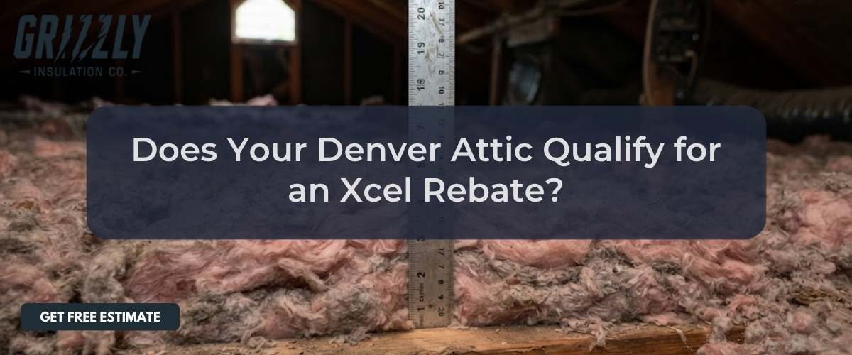 Does Your Denver Attic Qualify for an Xcel Rebate?