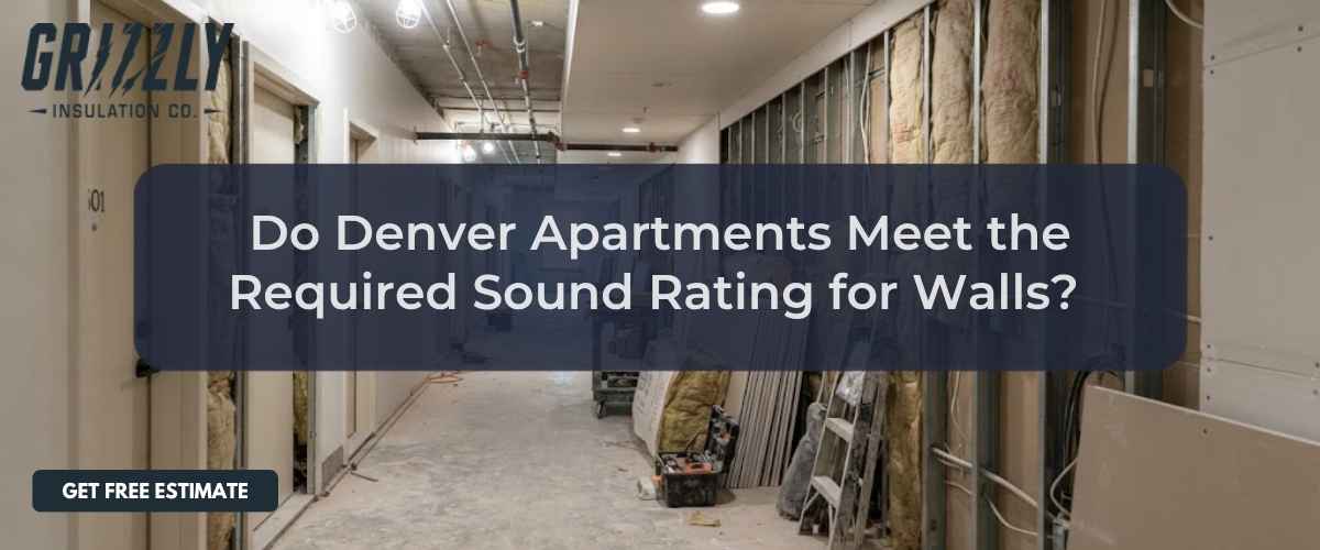 Construction hallway with exposed studs and insulation, Grizzly Insulation Co. logo, headline about Denver apartments' wall sound ratings.