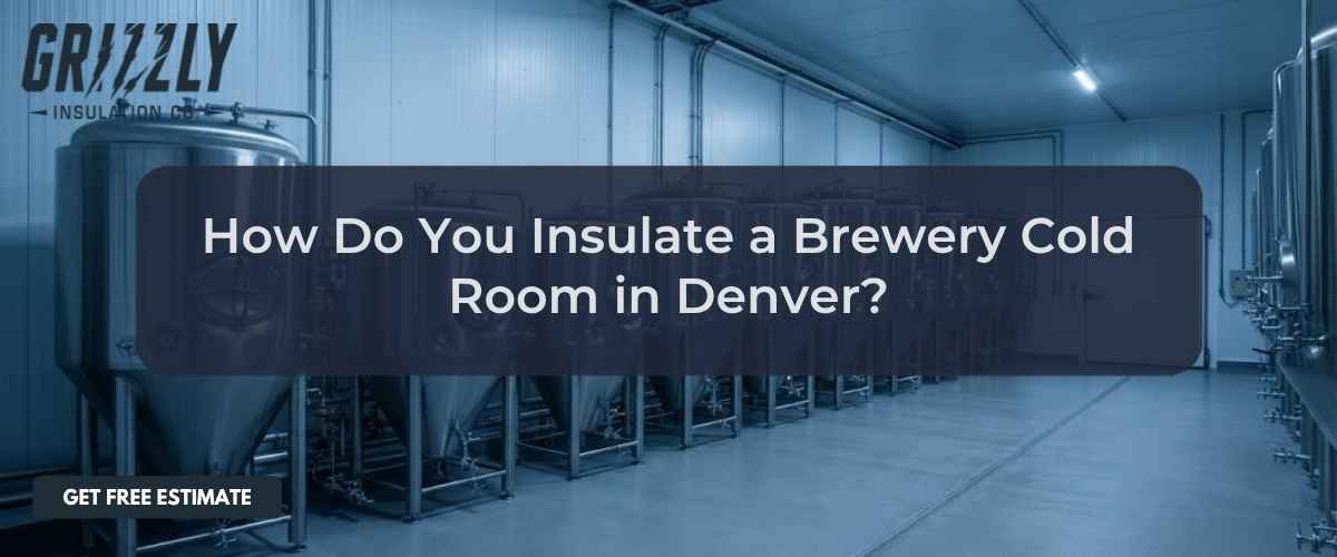 How Do You Insulate a Brewery Cold Room in Denver?