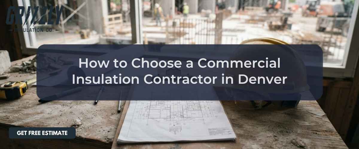 How to Choose a Commercial Insulation Contractor in Denver