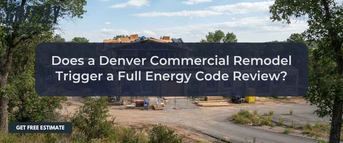 Does a Denver Commercial Remodel Trigger a Full Energy Code Review?