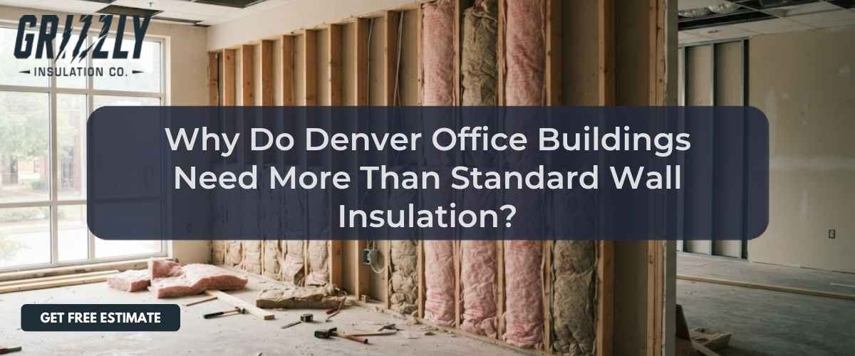 Why Do Denver Office Buildings Need More Than Standard Wall Insulation?