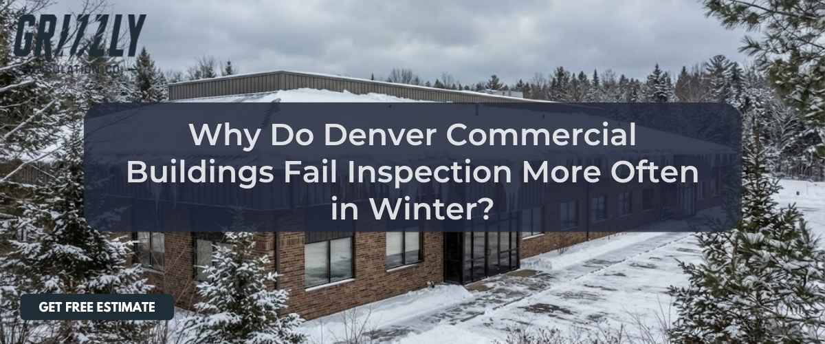 Why Do Denver Commercial Buildings Fail Inspection More Often in Winter?