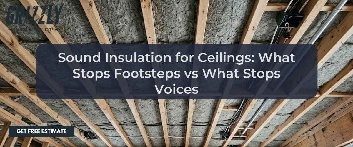 Sound Insulation for Ceilings: What Stops Footsteps vs What Stops Voices