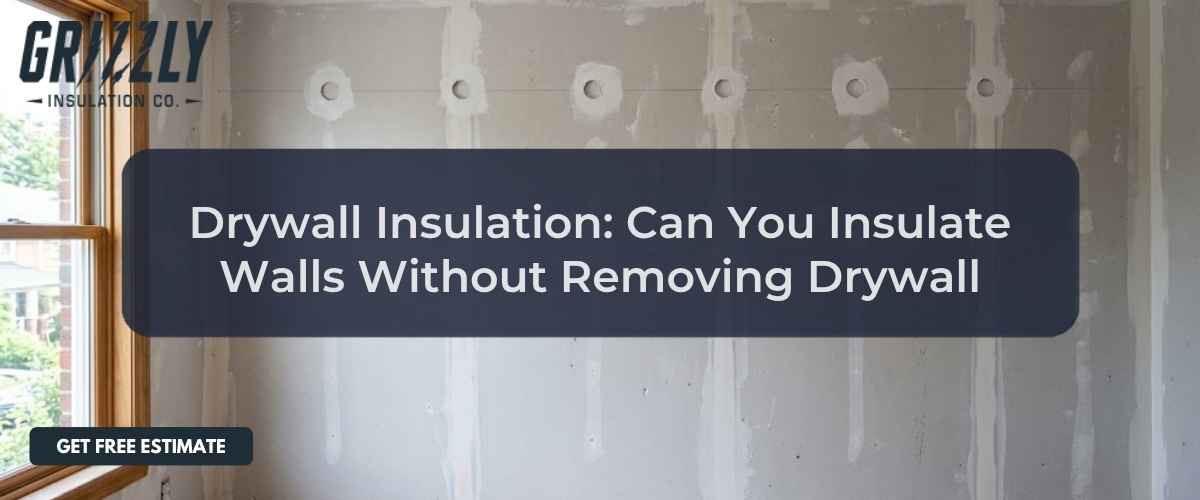 Drywall Insulation: Can You Insulate Walls Without Removing Drywall