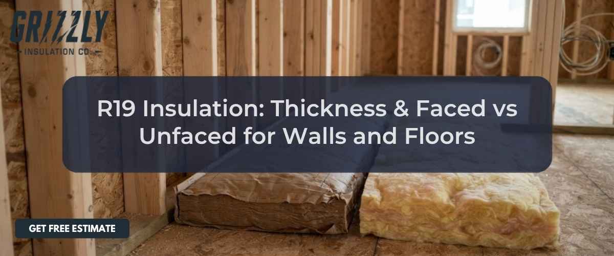 R-19 Insulation: Thickness & Faced vs Unfaced for Walls and Floors