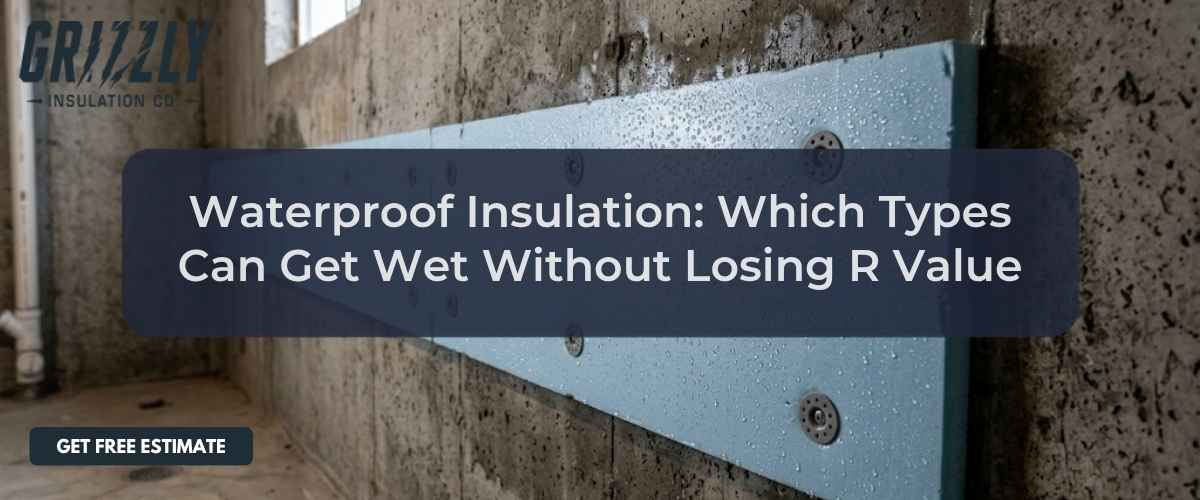 Waterproof Insulation: Which Types Can Get Wet Without Losing R Value